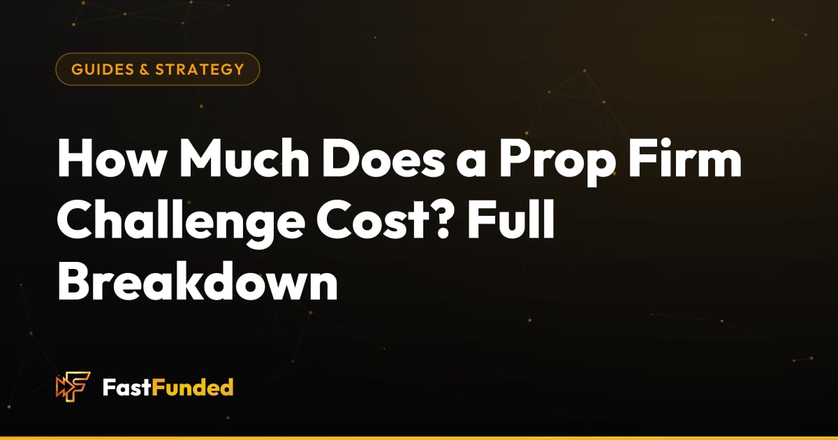 Cover: How Much Does a Prop Firm Challenge Cost? Full Breakdown (Fast Funded guide)