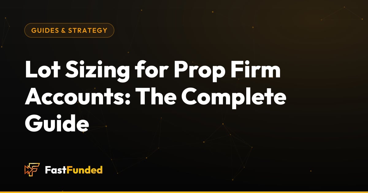 Cover: Lot Sizing for Prop Firm Accounts: The Complete Guide (Fast Funded guide)