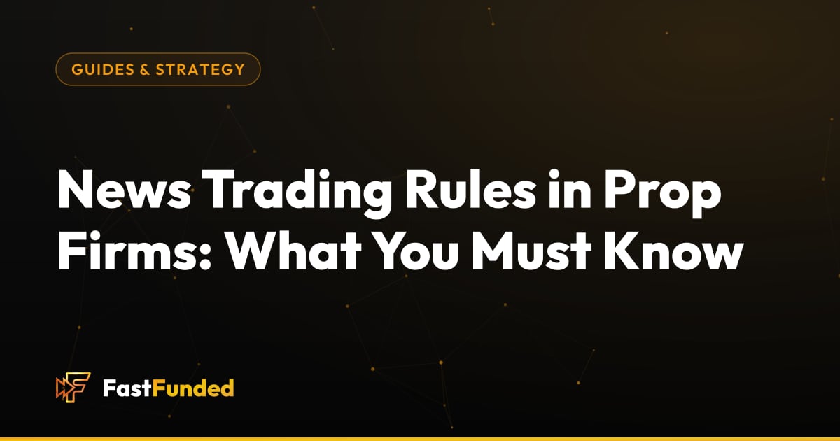 Cover: News Trading Rules in Prop Firms: What You Must Know (Fast Funded guide)