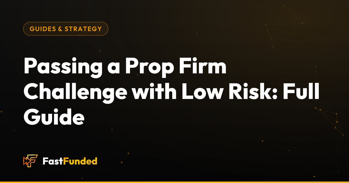 Cover: Passing a Prop Firm Challenge with Low Risk: Full Guide (Fast Funded guide)