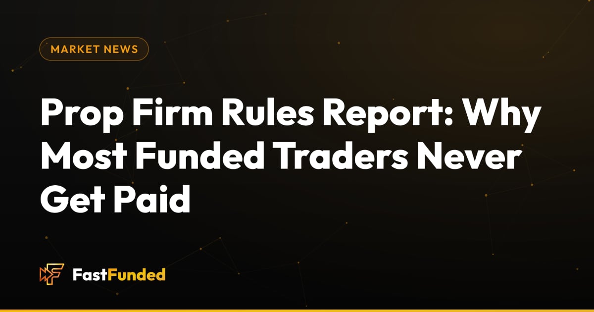 Cover: Prop Firm Rules Report: Why Most Funded Traders Never Get Paid (Fast Funded guide)