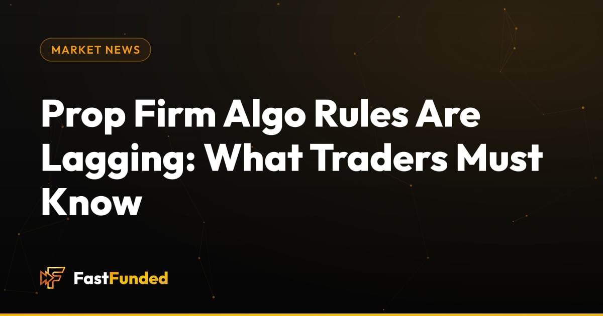 Cover: Prop Firm Algo Rules Are Lagging: What Traders Must Know (Fast Funded guide)