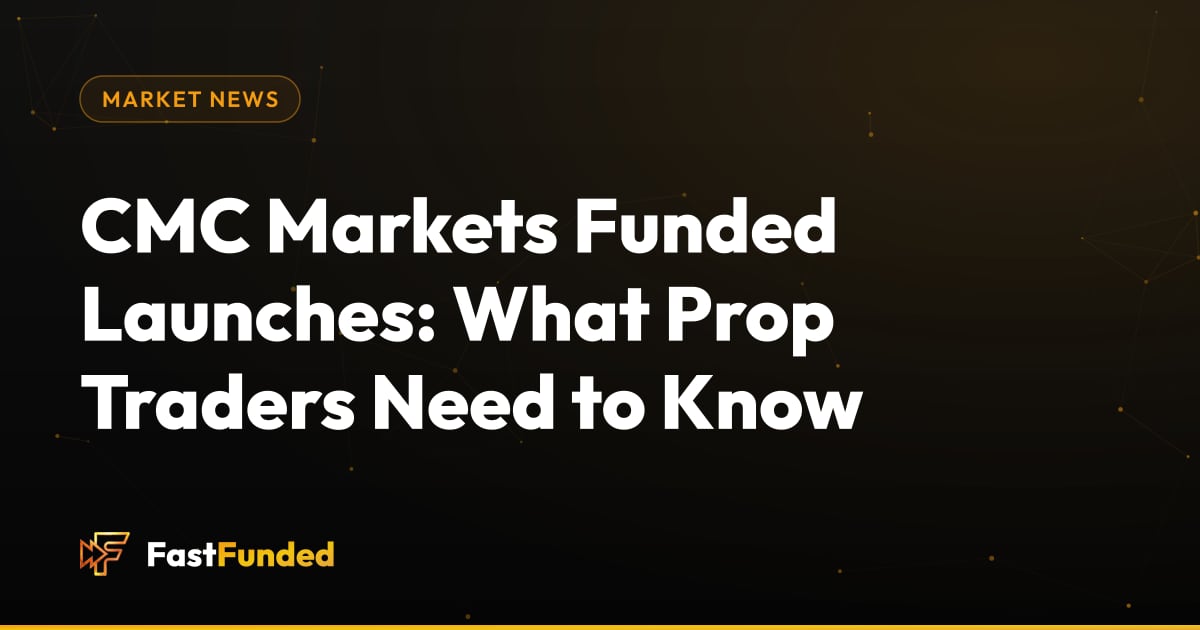 Cover: CMC Markets Funded Launches: What Prop Traders Need to Know (Fast Funded guide)