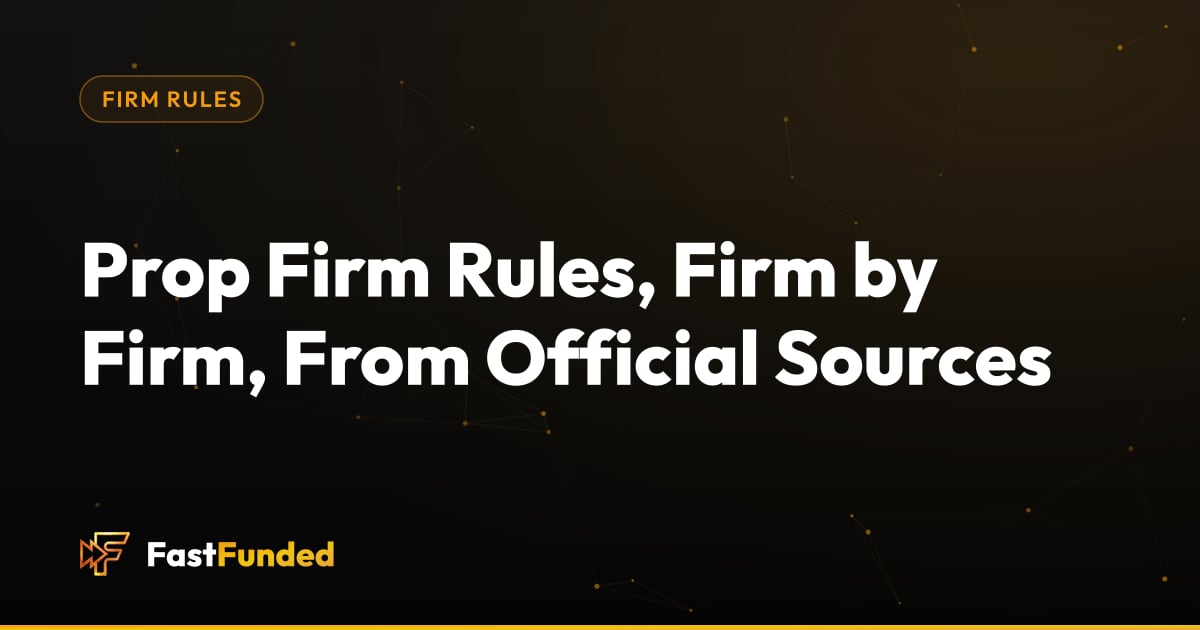 Cover: Prop Firm Rules, Firm by Firm, From Official Sources (Fast Funded guide)