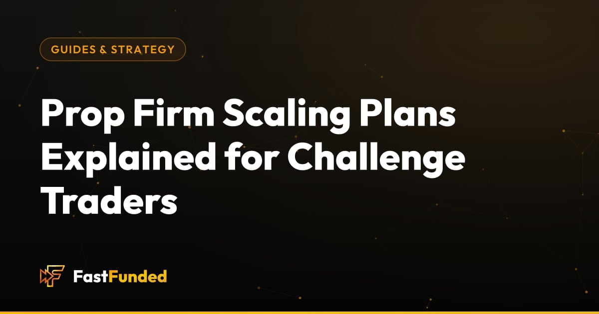 Cover: Prop Firm Scaling Plans Explained for Challenge Traders (Fast Funded guide)