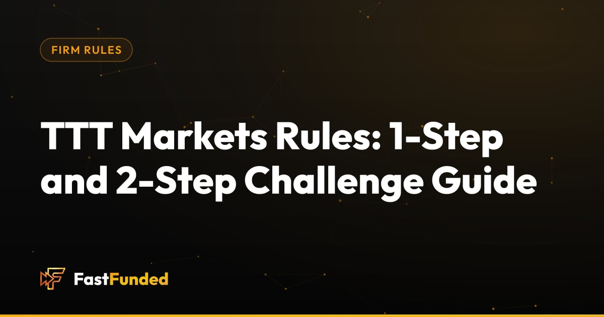 Cover: TTT Markets Rules: 1-Step and 2-Step Challenge Guide (Fast Funded guide)