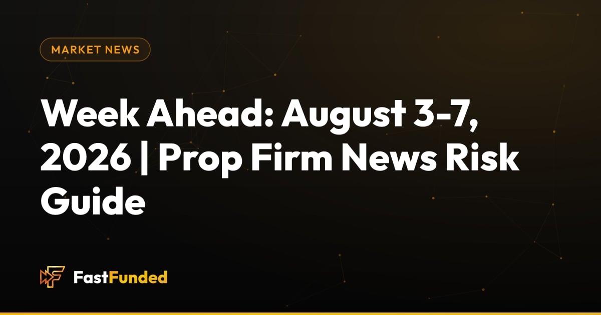 Cover: Week Ahead: August 3-7, 2026 | Prop Firm News Risk Guide (Fast Funded guide)